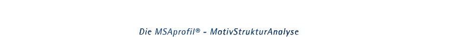 Die MSAprofil - MotiivStrukturAnalyse